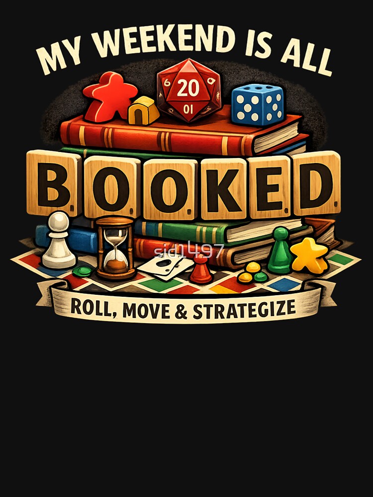 My Weekend Is All Booked – Roll, Move & Strategize Board Game Lover by SidTastic