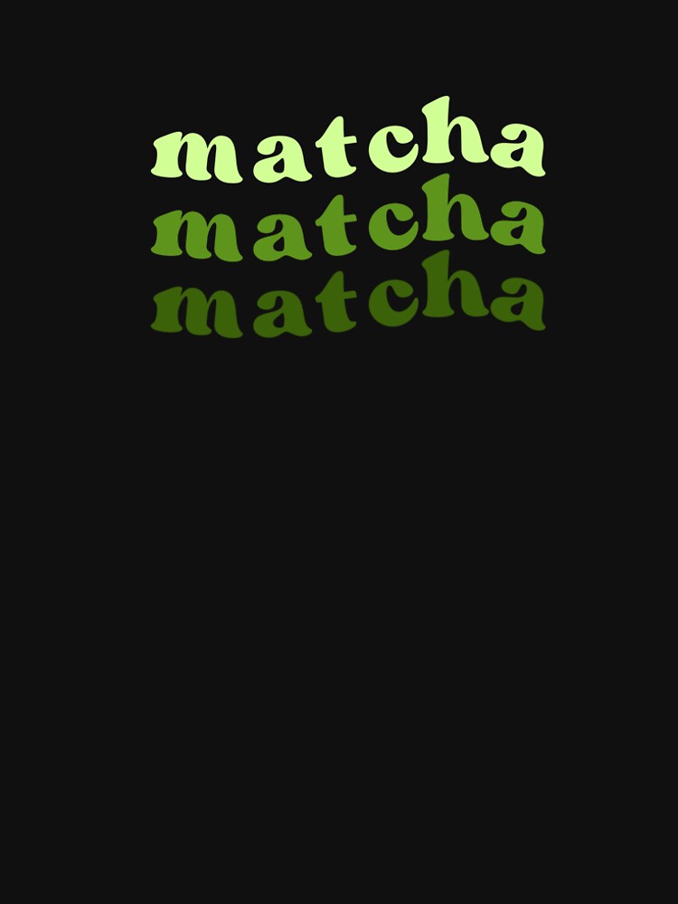 matcha matcha matcha by reishiandesigns