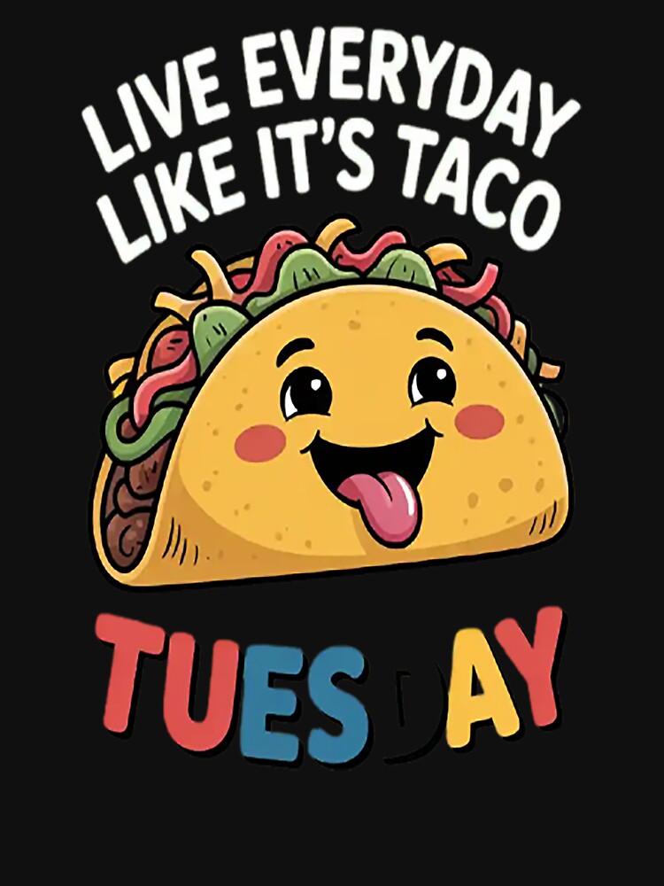 Taco Everyday Like Taco Tuesday by SignaturalGen