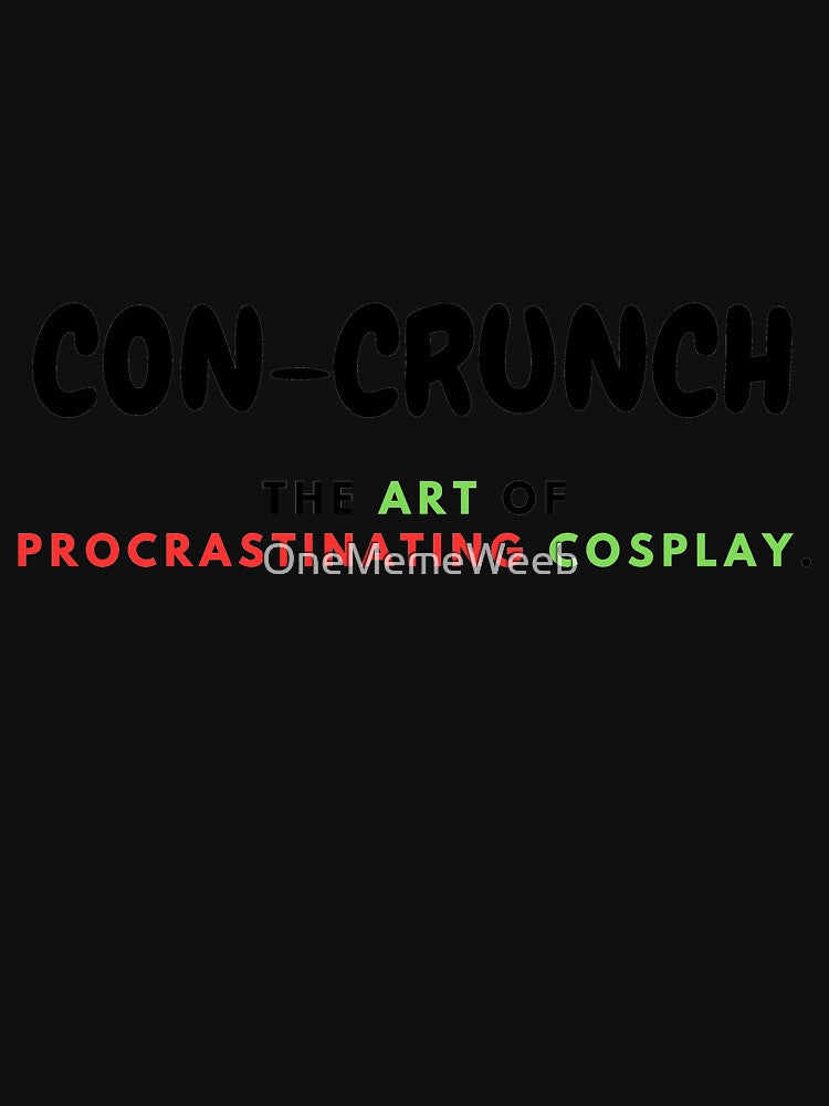 CON-CRUNCH PROCRASINATION by OneMemeWeeb by OneMemeWeeb