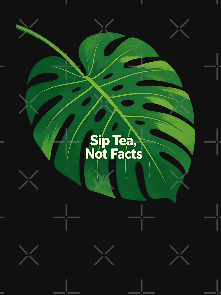 Sip Tea Not Facts Funny Quote by Mystic & Celestial Art
