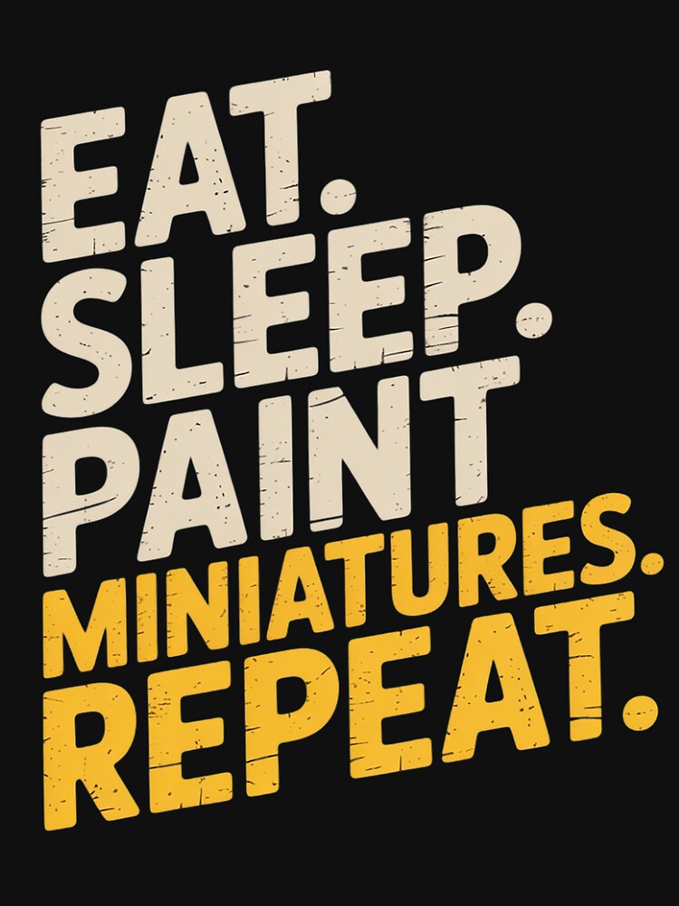 Eat Sleep Paint Miniatures Repeat Miniature Painting by Minoloinan