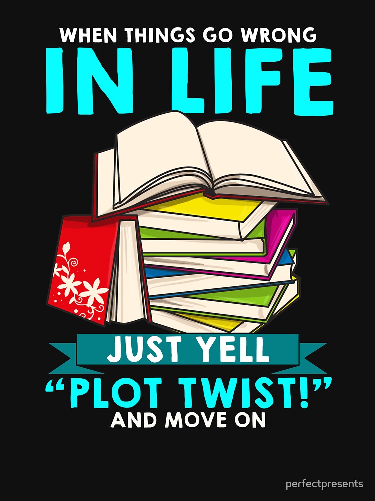 When Things Go Wrong In Life Just Yell Plot Twist by perfectpresents