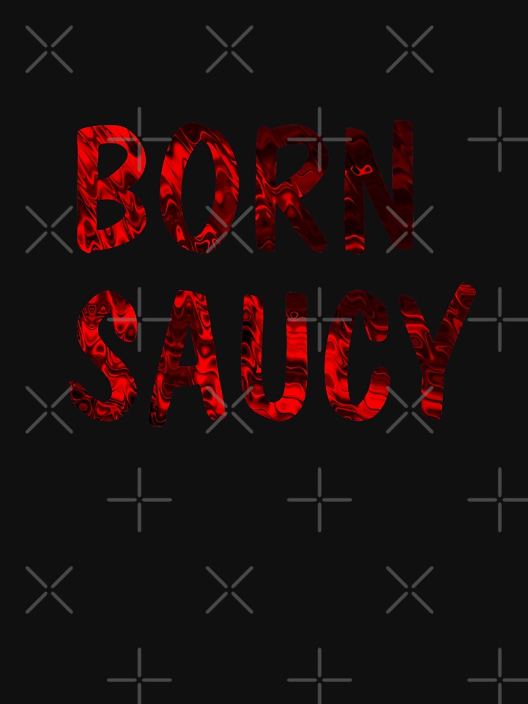 Born Saucy by josephfanous