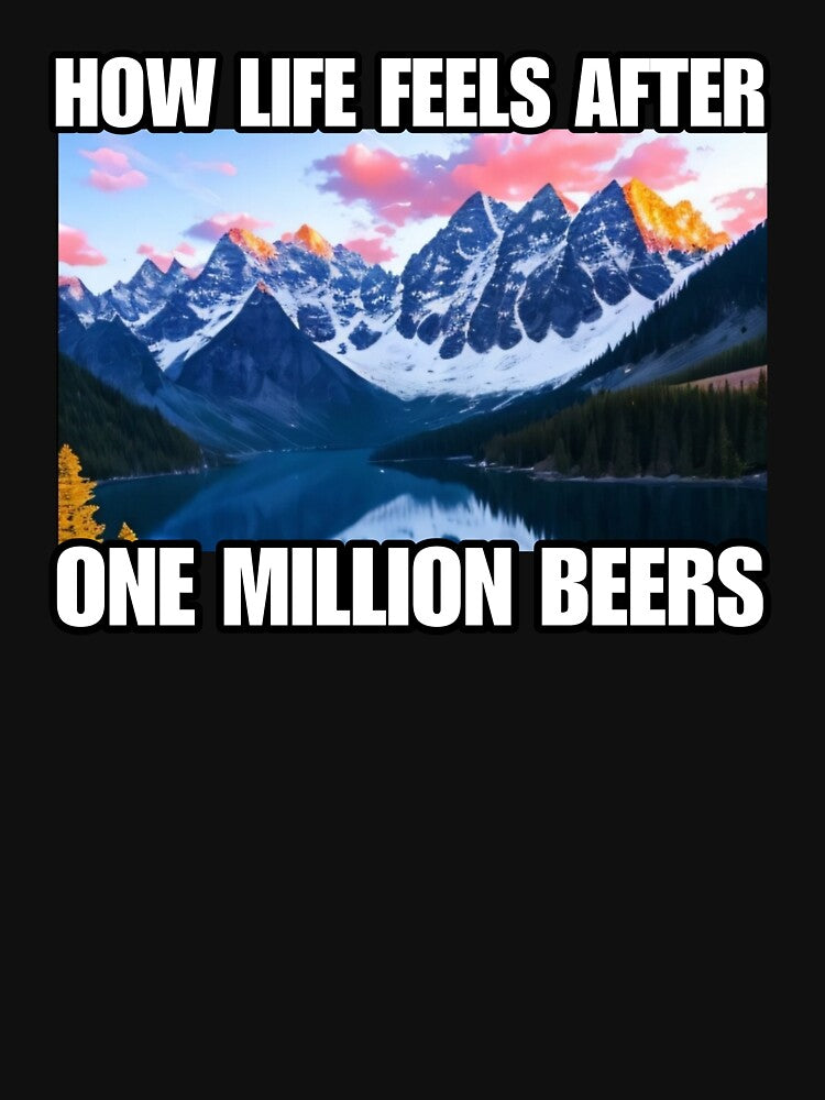 How Life Feels After One Million Beers. Viral Meme Social Media Trend by SillyMerchant