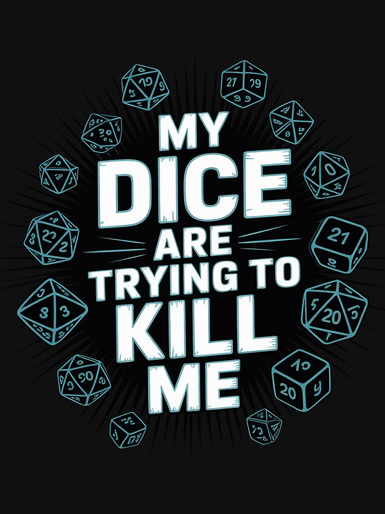 Board Game My Dice Are Trying To Kill Me Gift by lavethediso