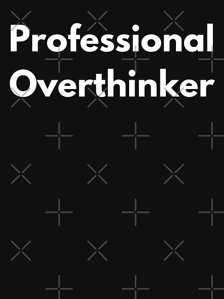 Professional Overthinker - by Maviartig