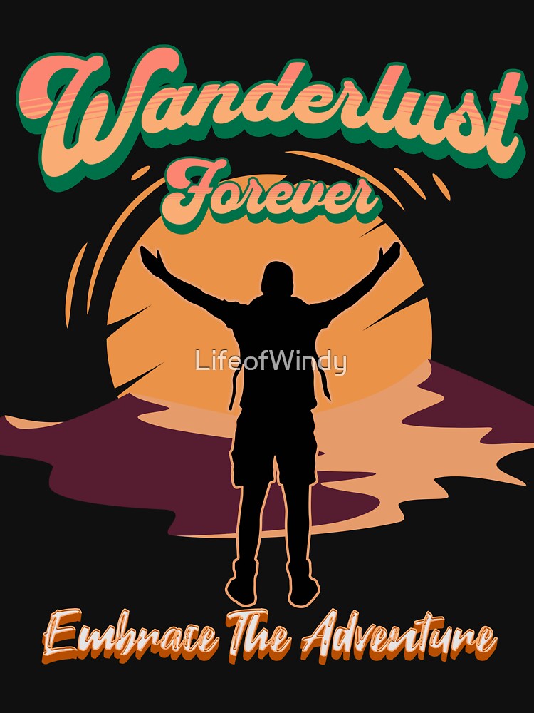 Wanderlust Forever - Embrance the Adventure by LifeofWindy