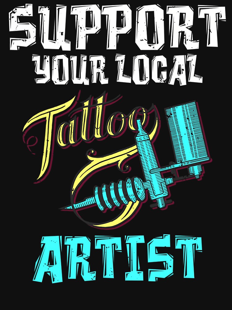 Support your local Tattoo Artist Ink Tattoo Lover by appajipatmahj