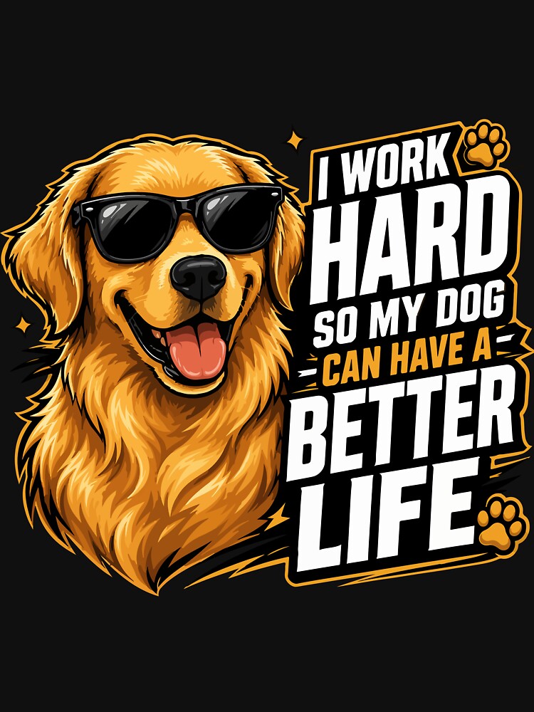 I Work Hard So My Dog Can Have a Better Life | Dog Lover Shirt by storelibertys