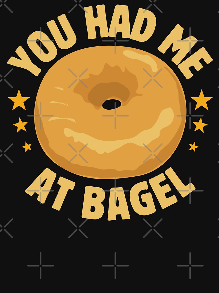 You had me at bagel by T&C Finesse