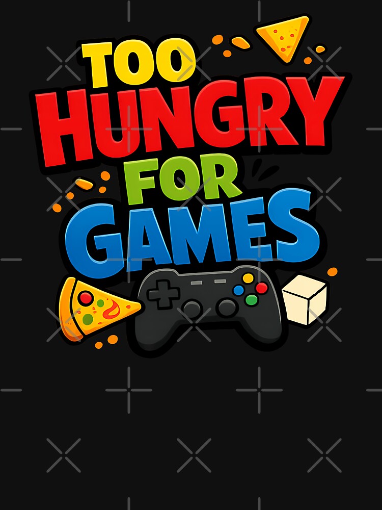 Too Hungry For Games Funny Gamer Shirt Gaming Snack Lover Design by TeeTimeTreasure