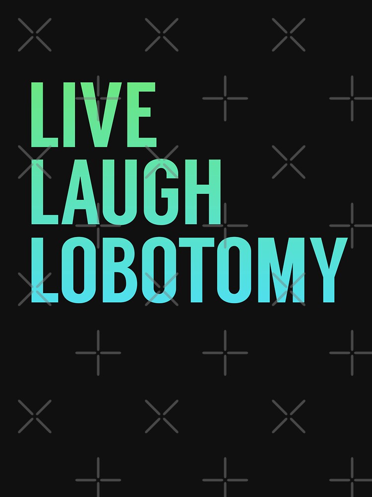 Live Laugh Lobotomy in Blue Green Gradient by tinyteacups