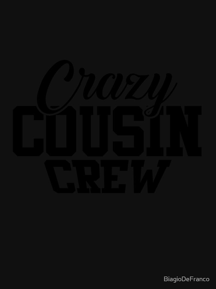 Crazy Cousin Crew Funny Family Cousins by BiagioDeFranco