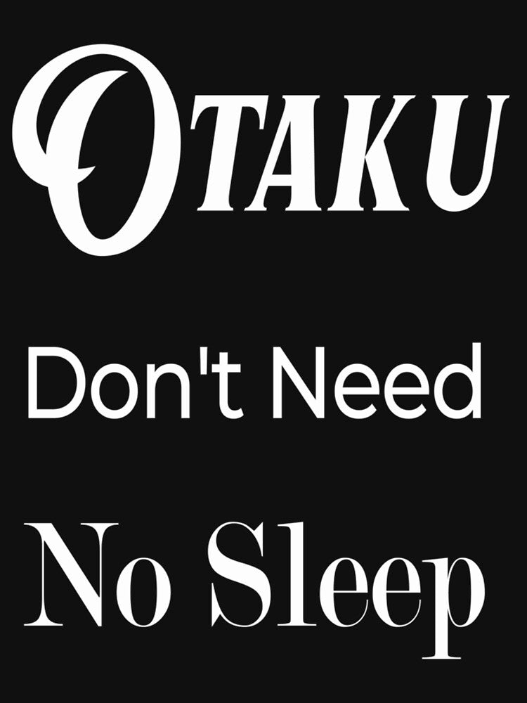 Copy of otaku don't need no sleep- Limited Edition | Perfect Gift by annzvbs