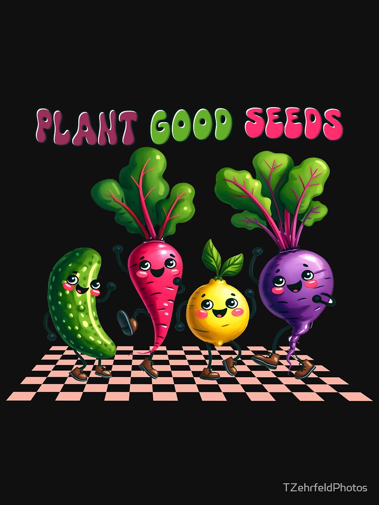 Plant Good Seeds - T-Shirt Eye Catching Design by TZehrfeldPhotos