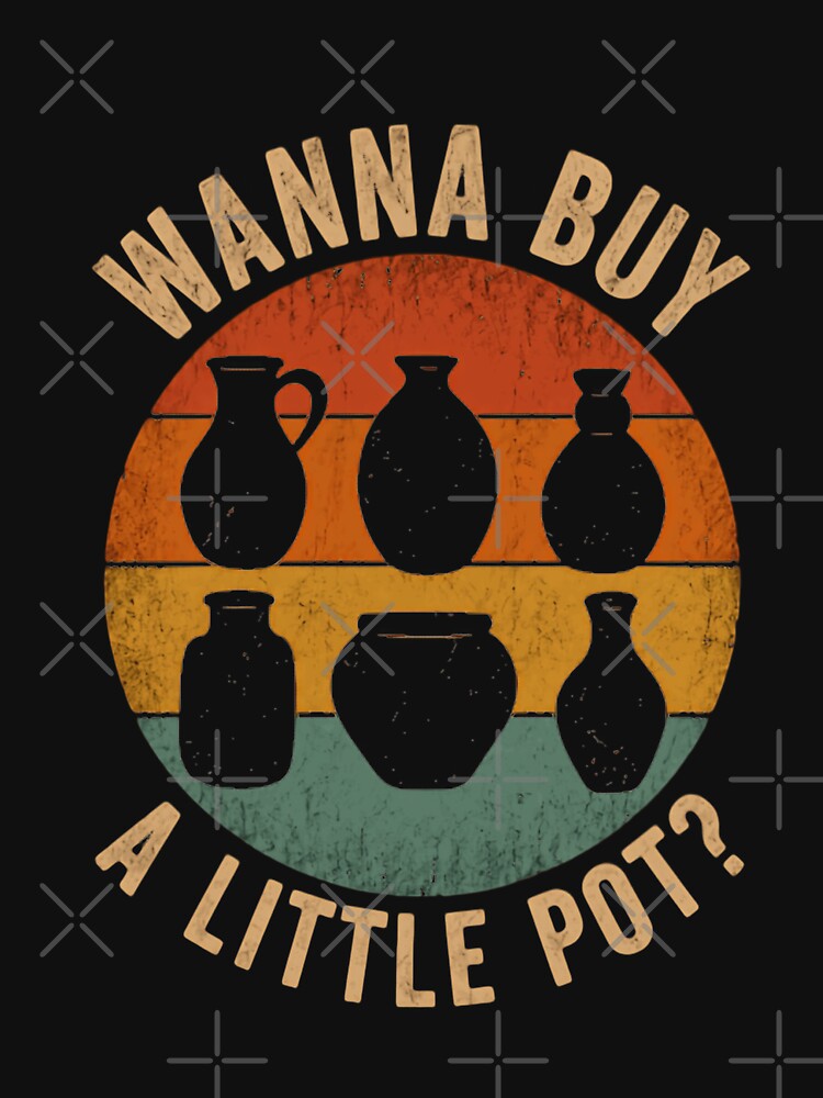 Wanna Buy A Little Pot? Funny Pottery Potter Ceramic Lover Gift by HumansStuck12