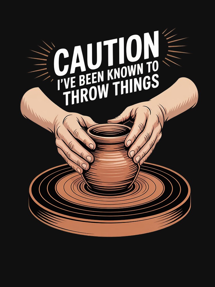 Caution I've Been Known to Throw Things, Pottery by BiellaSar