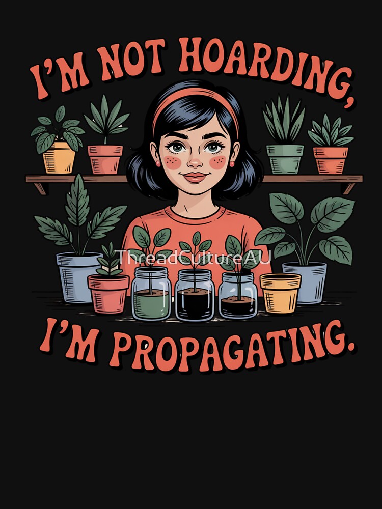 I'm Not Hoarding I'm Propagating Plant Humor by ThreadCultureAU