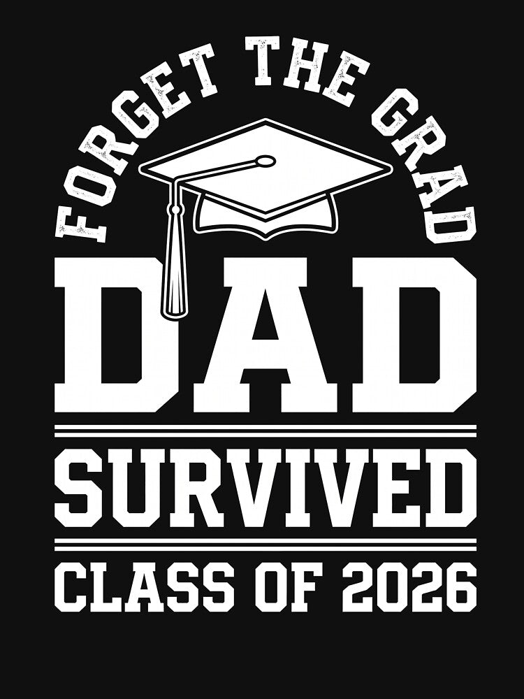 Forget The Grad Dad Survived Class Of 2026 Graduation Father Senior by SofenArt