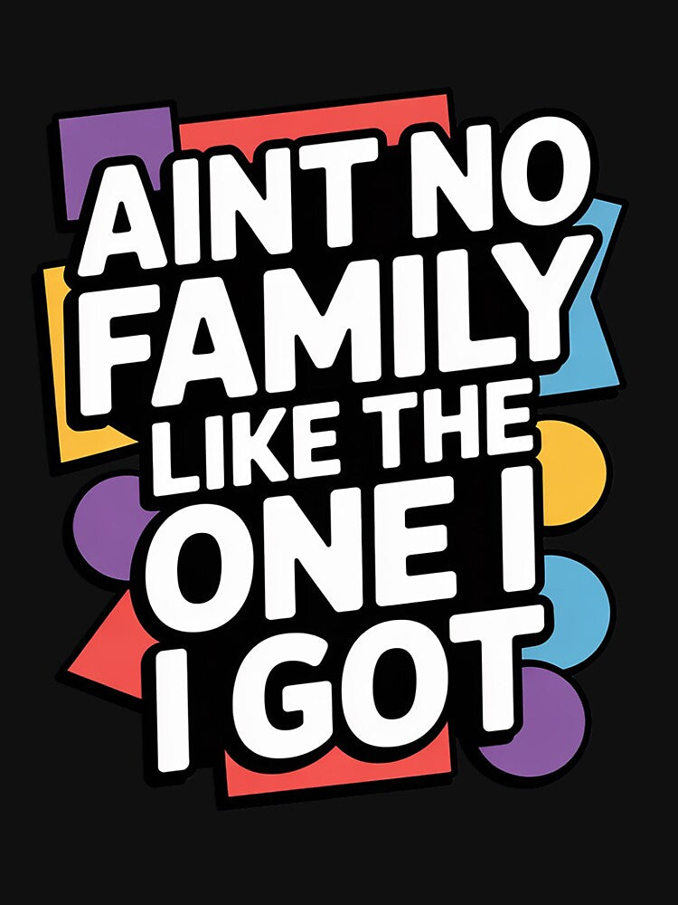 Family Reunion Ain't No Family Like The One I Got by Viepenny