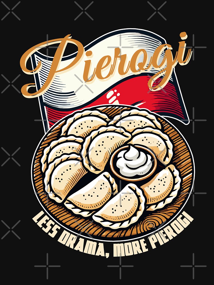 Pierogi - Less Drama More Pierogi by MaateoDesign