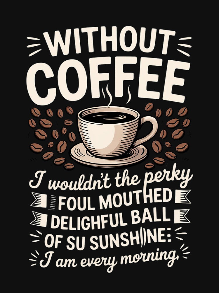 Without Coffee I Wouldn't Be Coffee by jewellmeyers