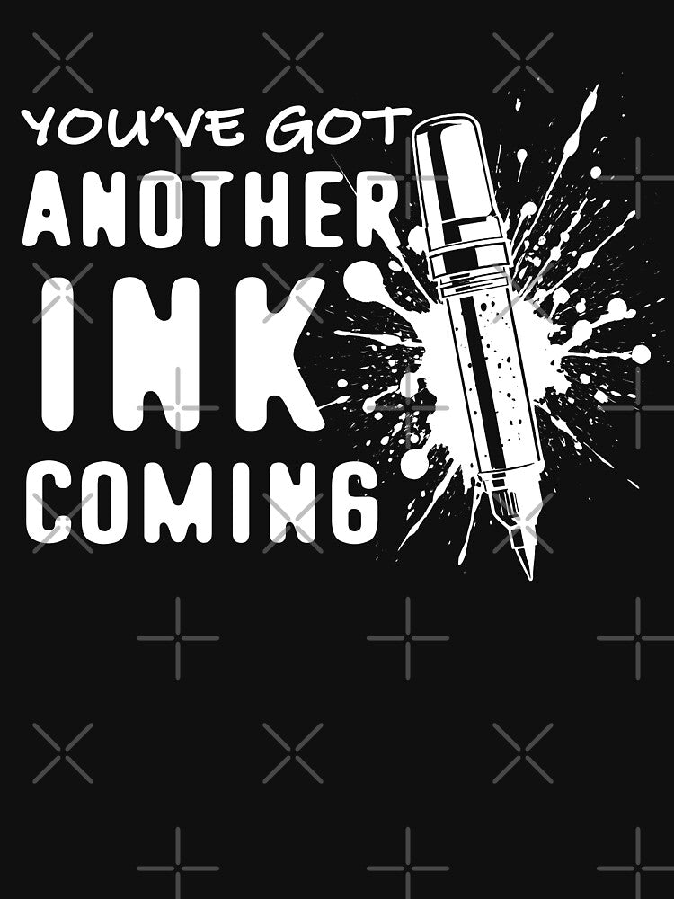 You've Got Another INK Coming - Tattoo Artist Funny Quote by TMBTM
