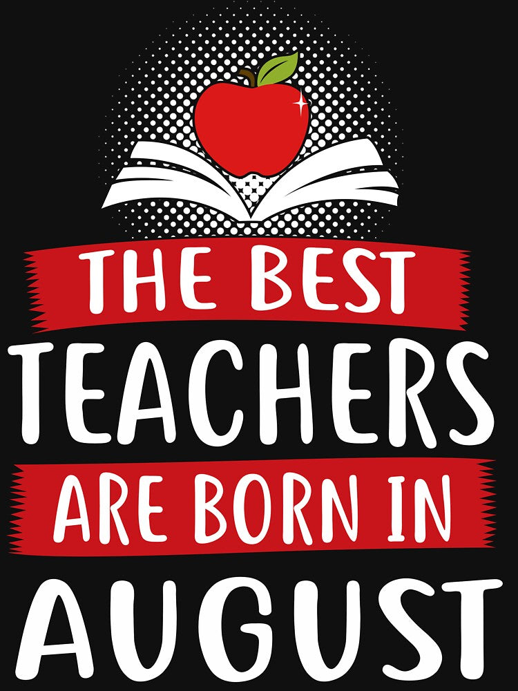 THE BEST TEACHERS ARE BORN IN AUGUST by Chapman88