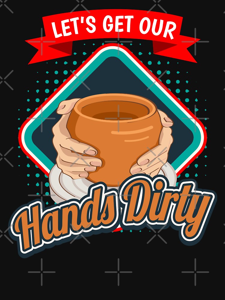 Get Our Hands Dirty Pottery Pottery by MooonTees