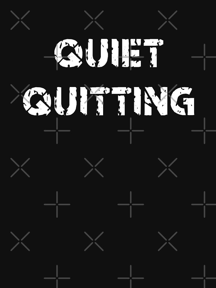 QUIET QUITTING by EveryD3y