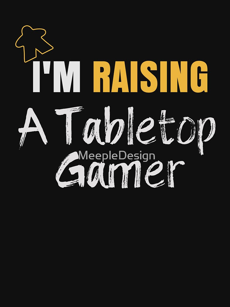 I'm Raising A Tabletop Gamer - Board Game Inspired Graphic - Tabletop Gaming  - Parent by MeepleDesign