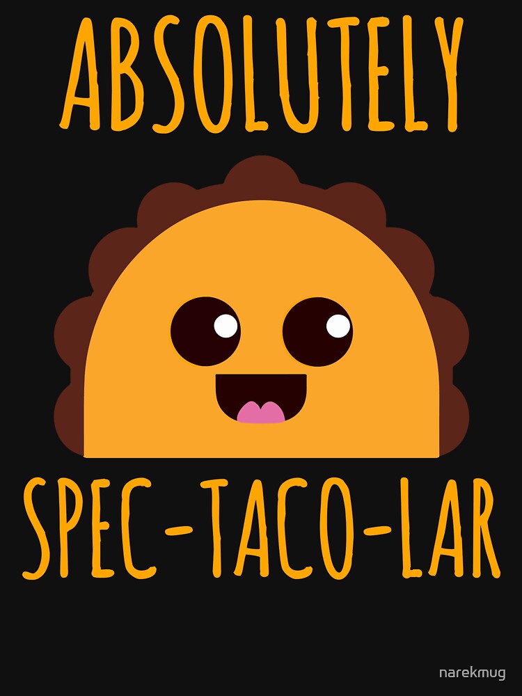 Absolutely Spectacolar Funny Taco Cute Design by narekmug
