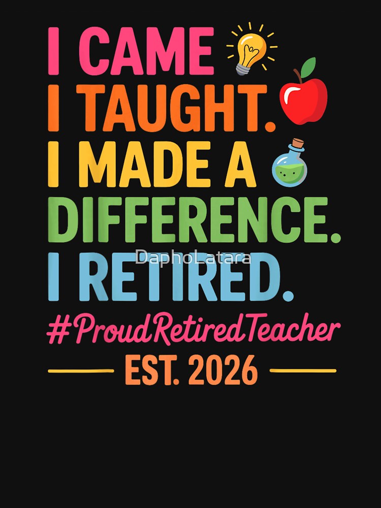 I Came I Taught Made A Difference Retired Teacher 2026 by DaphoLatara