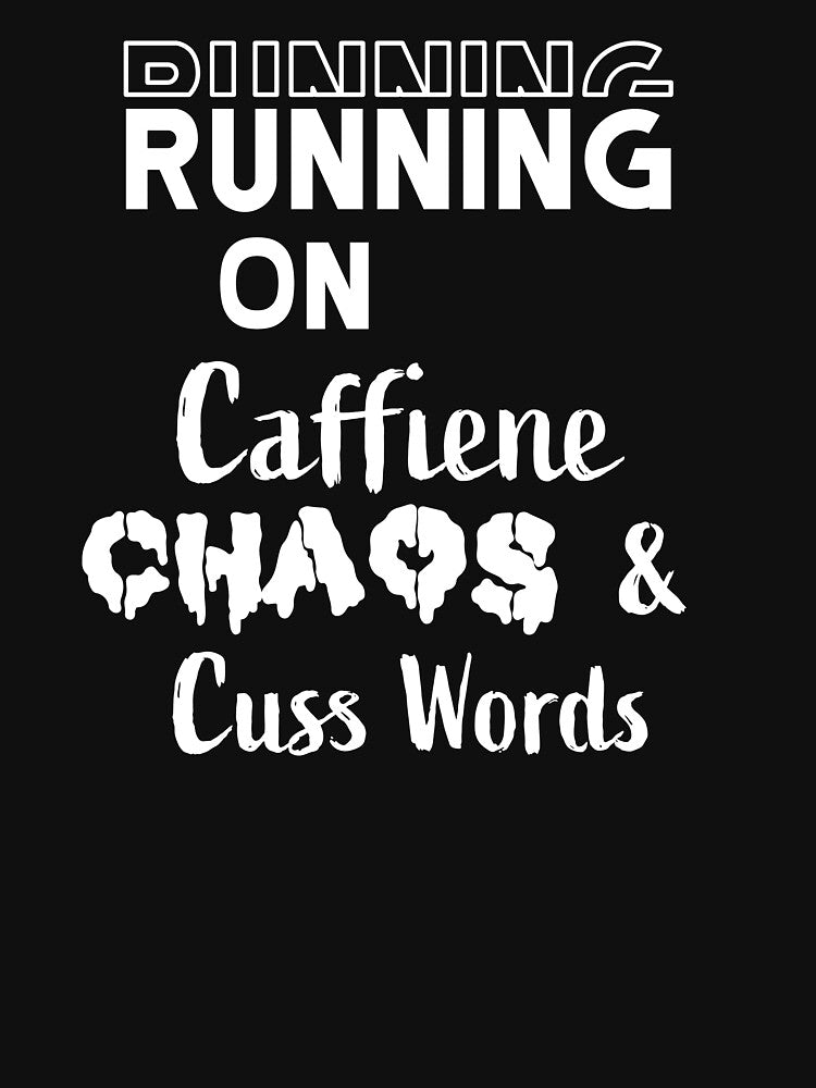 Running on caffiene chaos & cuss words by BasicWear