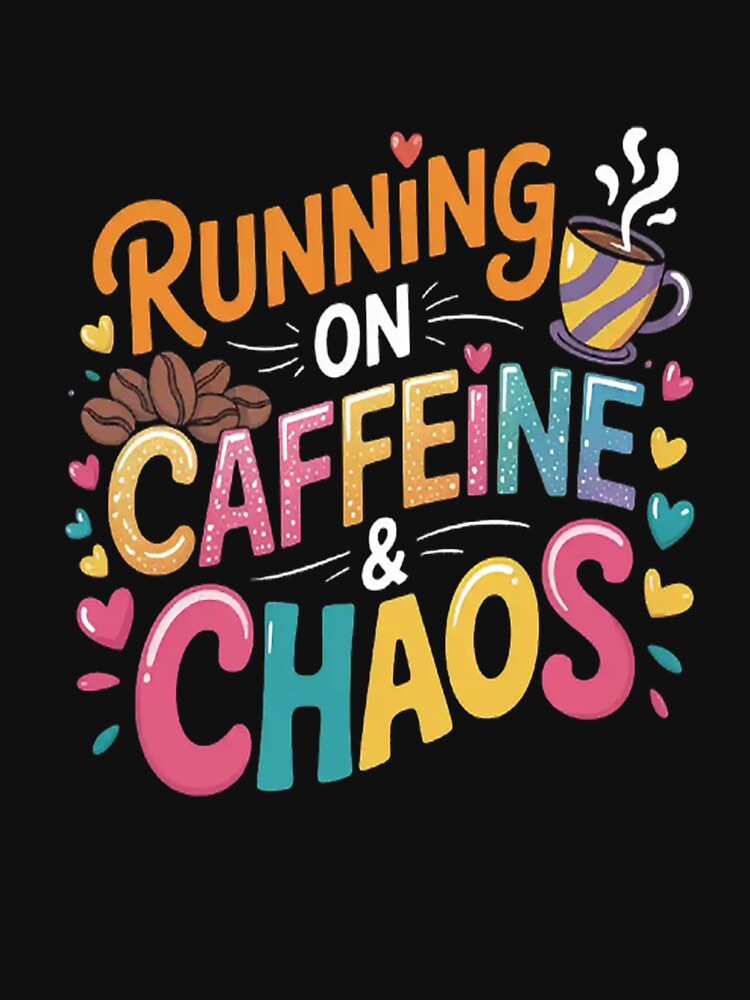 Running On Caffeine And Chaos Coffee by mandiana
