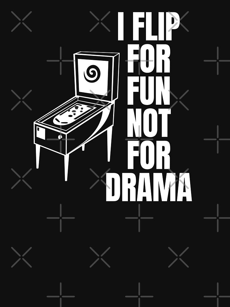 I Flip for Fun, Not for Drama - Funny Pinball Lover by FarmOfCuties