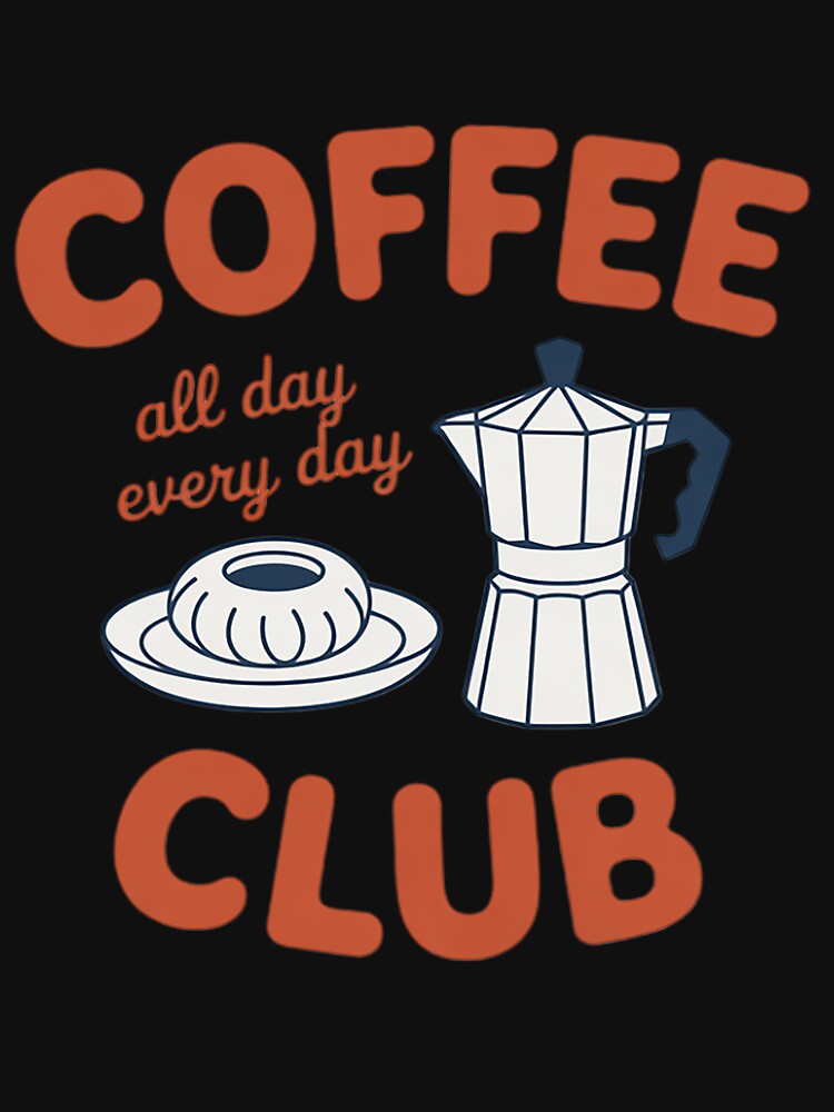 Coffee Club Coffee For Coffee Lover Men Women by margaridroso