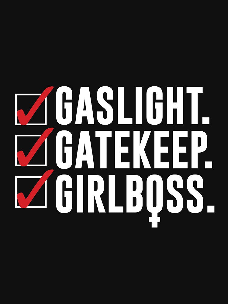 Gaslight, Gatekeep, Girlboss by SadLad98