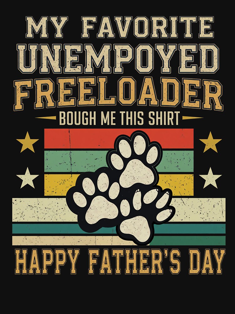 Funny Unemployed Freeloader Happy Father's Day by GiaoCalonas