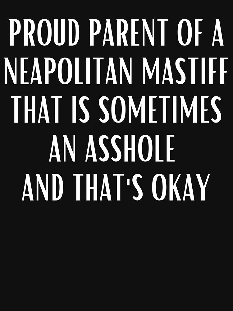 Proud parent of a Neapolitan Mastiff by good vibes clothing