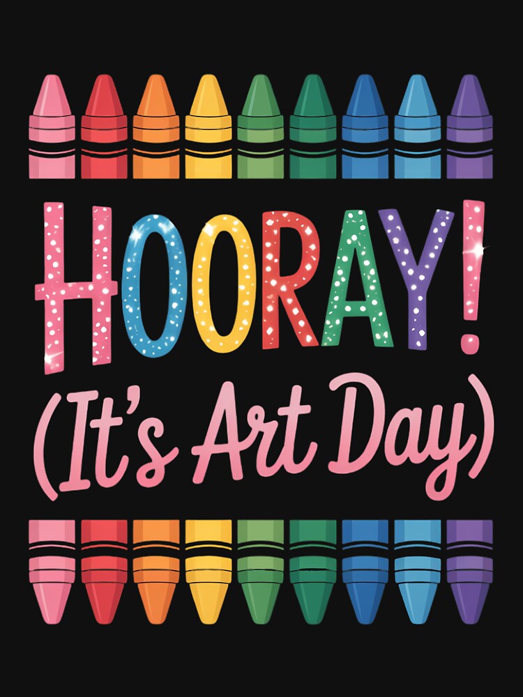 Back to School Hooray It's Art Day Art Teacher Art Artist by TrinaEspinoza
