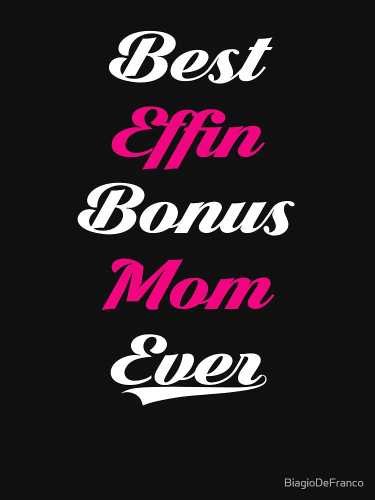 Funny Step Mom Best Effin Bonus Mom Ever by BiagioDeFranco