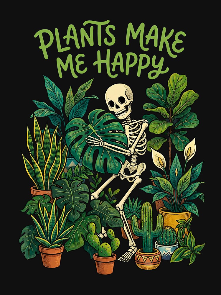 Funny Skeleton Gardener & Houseplant Lover - Plants Make Me Happy by SlocifieShop
