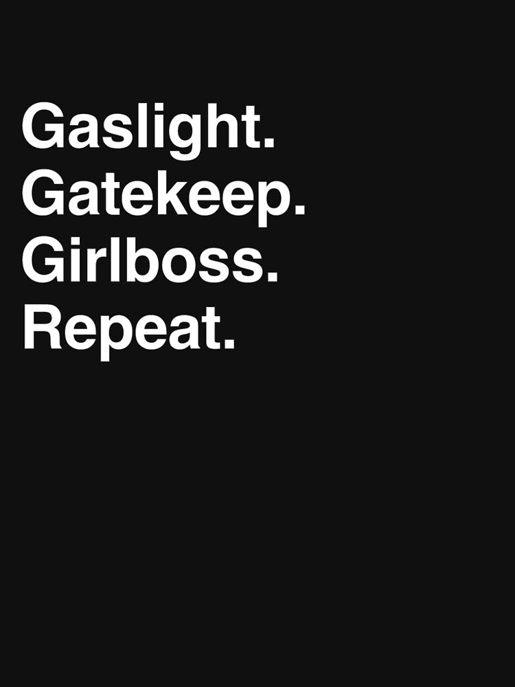 gaslight gatekeep girlboss repeat by beckylong