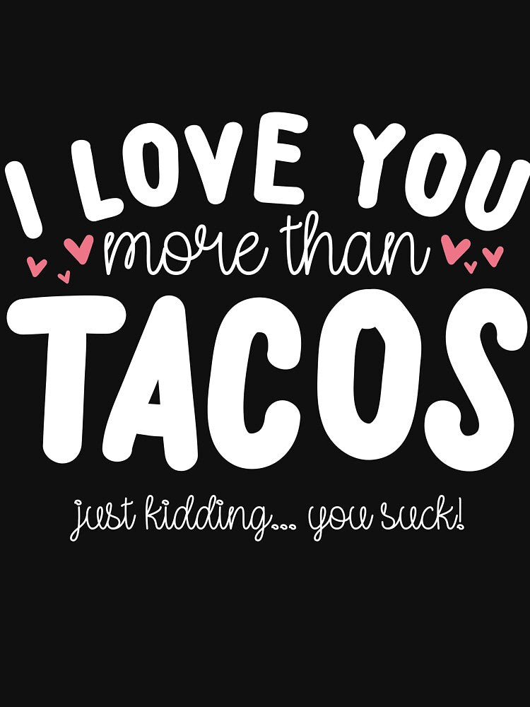 I Love You More Than Tacos by thingsandthings