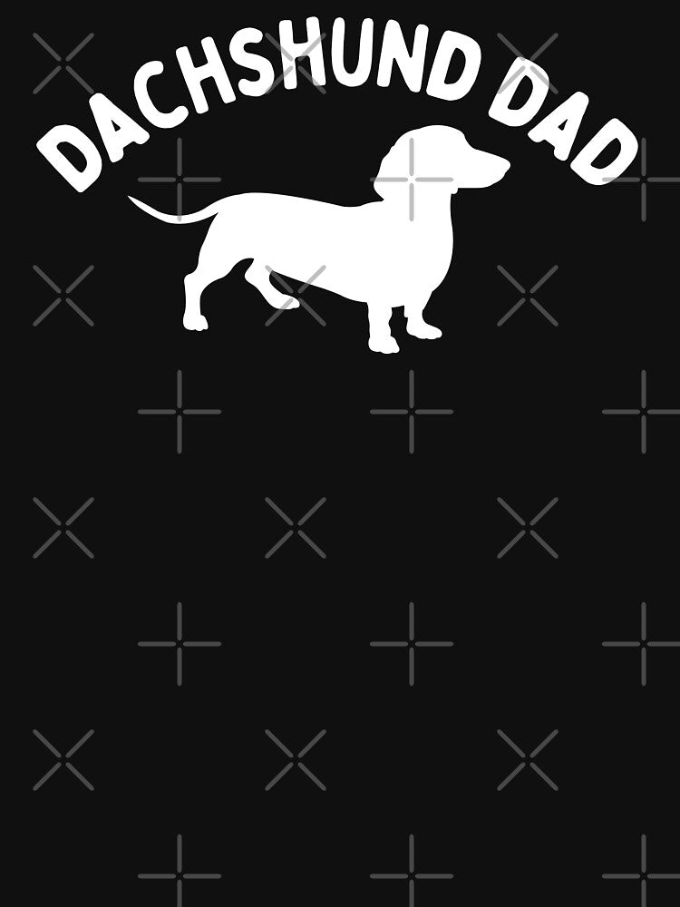 Dachshund Dad - Dog Dad - Dachshund Parent - Doxie Pet by SayWhatYouFeel