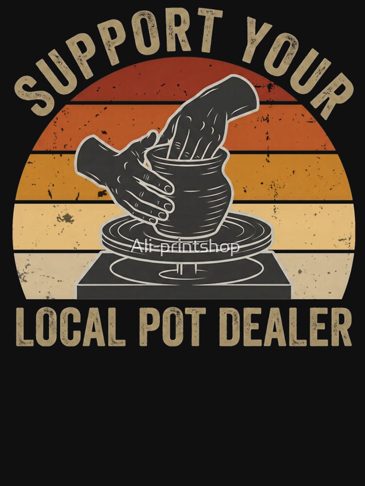 Support Your Local Pot Dealer Funny Pottery Ceramic Artist Retro Sunset by Ali-printshop