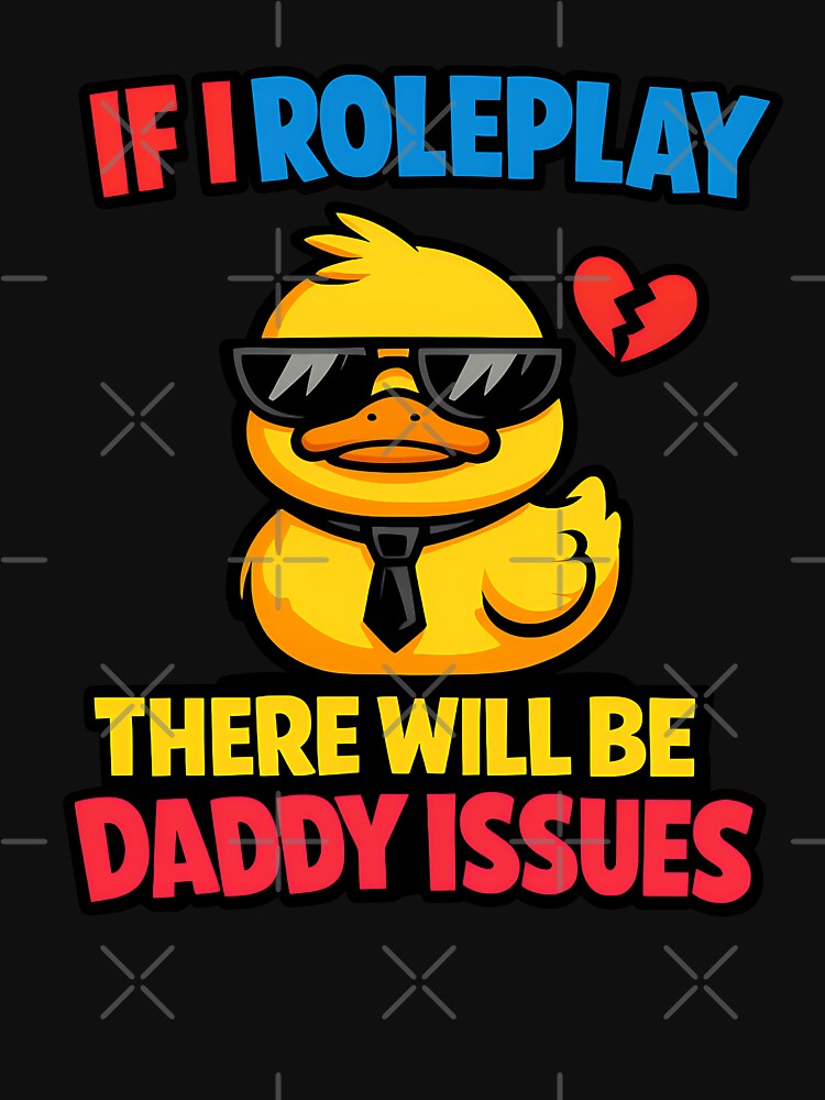 If I Roleplay There Will Be Daddy Issues Funny Duck Shirt by TeeTimeTreasure