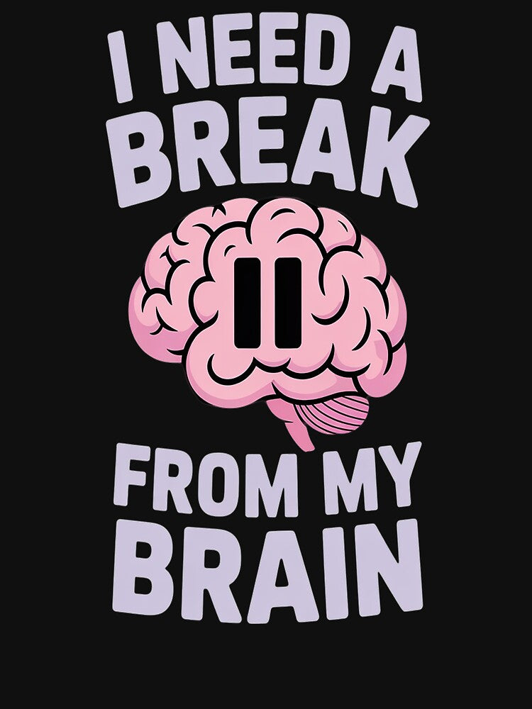 I Need A Break From My Brain Overthinker by Lucaseinar